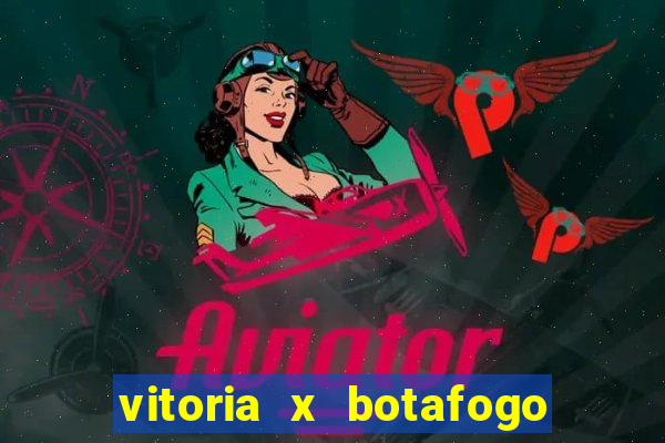 vitoria x botafogo sp futemax